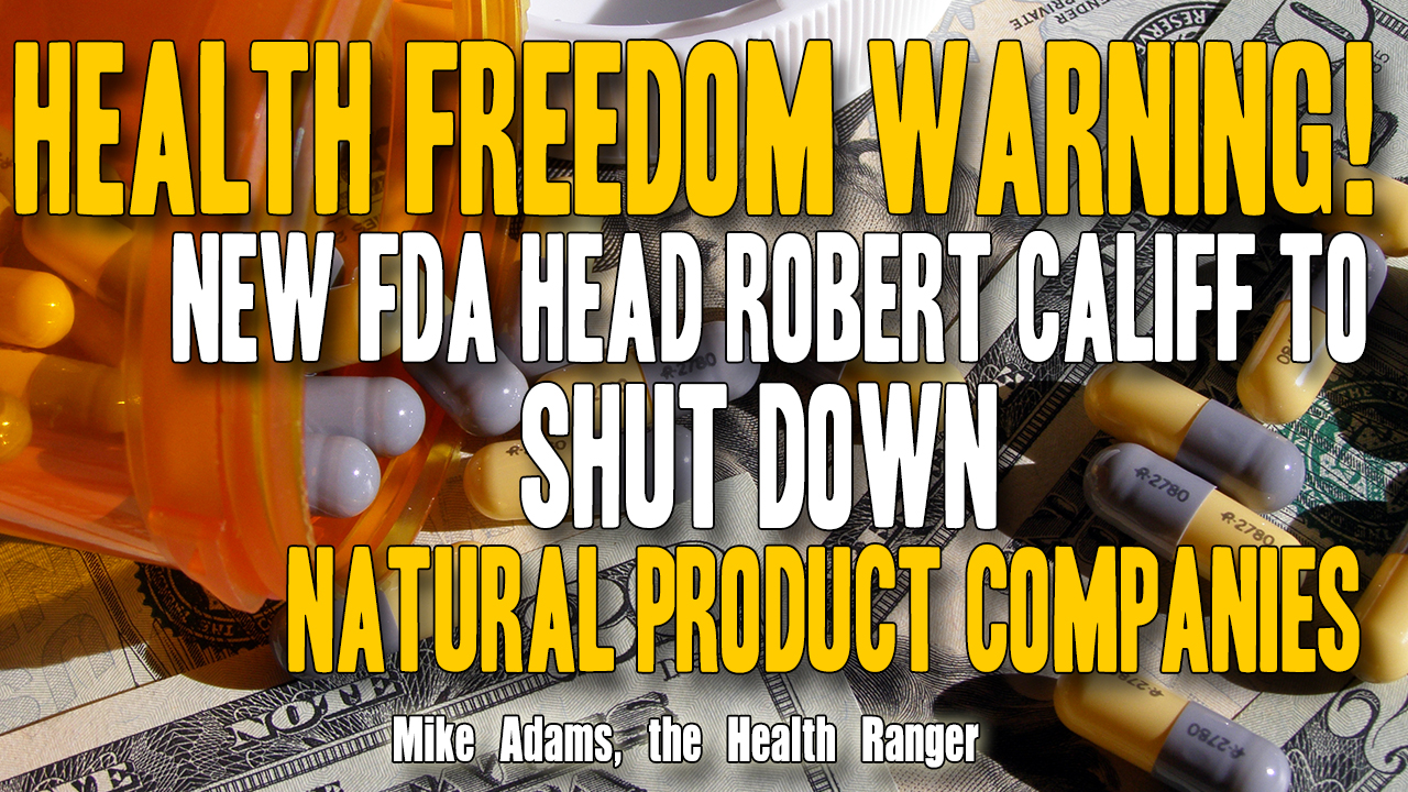 Health freedom warning! New FDA head Robert Califf to shut down natural product companies (Audio)